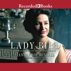 Lady Bird: A Biography of Mrs. Johnson Audiobook, by Jan Jarboe Russell
