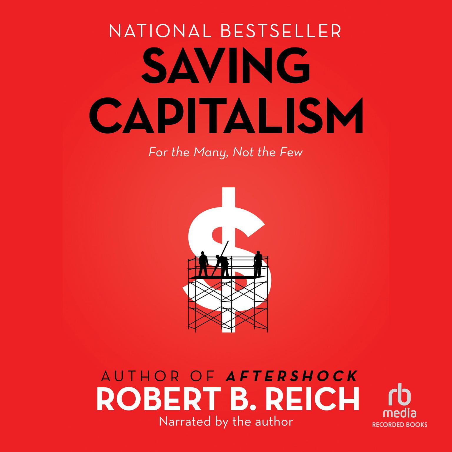 Saving Capitalism: For the Many, Not the Few Audiobook, by Robert B. Reich