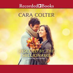 Rescued by the Millionaire Audiobook, by Cara Colter