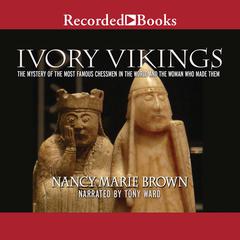 Ivory Vikings: The Mystery of the Most Famous Chessmen in the World and the Woman Who Made Them Audiobook, by Nancy Marie Brown