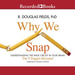 Why We Snap: Understanding the Rage Circuit in Your Brain Audiobook, by R. Douglas Fields