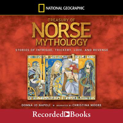 Treasury of Norse Mythology: Stories of Intrigue, Trickery, Love and Revenge Audiobook, by Donna Jo Napoli