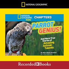 National Geographic Kids Chapters: Parrot Genius: And More True Stories of Amazing Animal Talents Audiobook, by Moira Rose Donohue