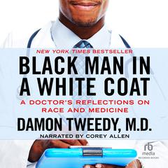 Black Man in a White Coat: A Doctor's Reflections on Race and Medicine Audiobook, by Damon Tweedy