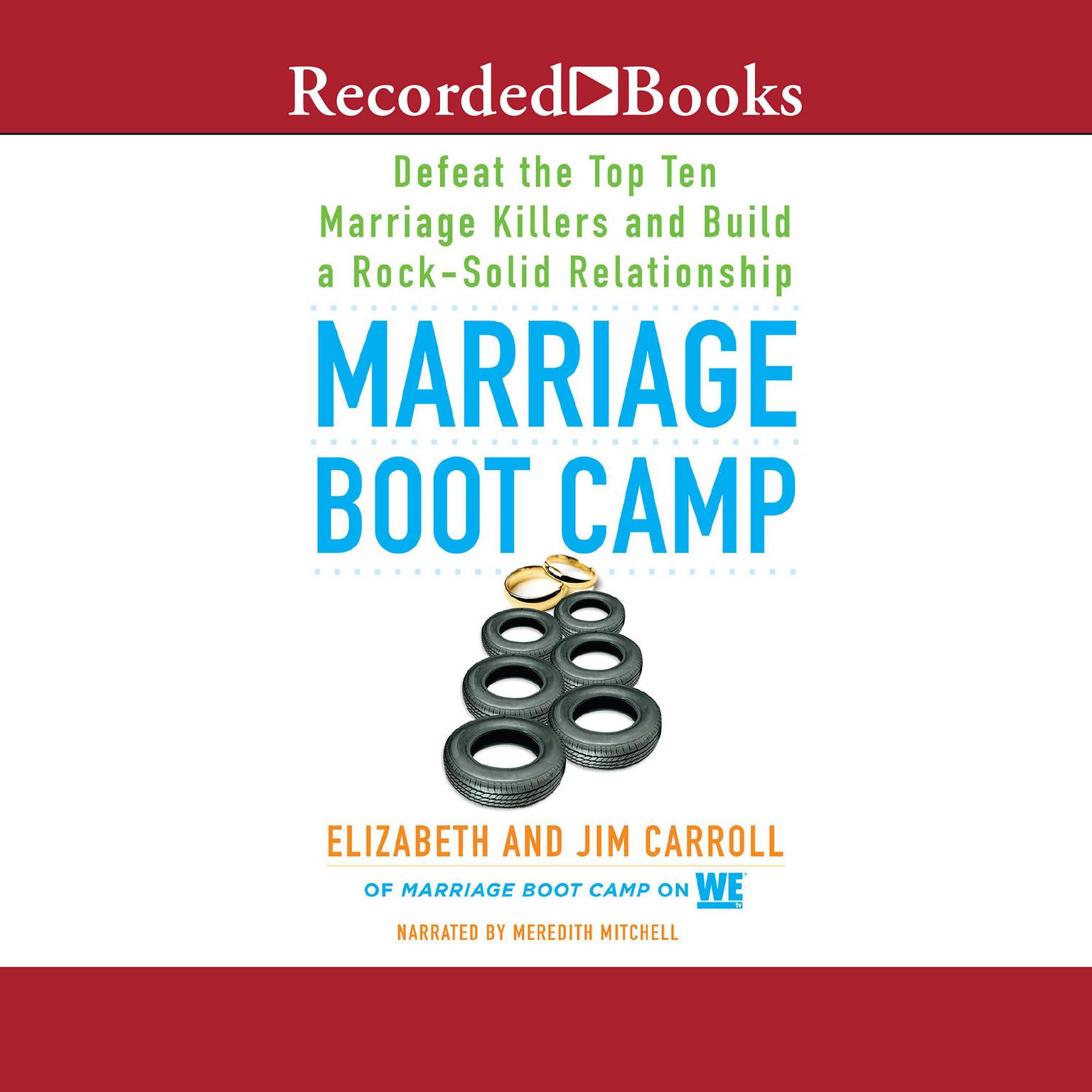 Marriage Boot Camp: Defeat the Top 10 Marriage Killers and Build a Rock-Solid Relationship Audiobook, by Elizabeth Carroll