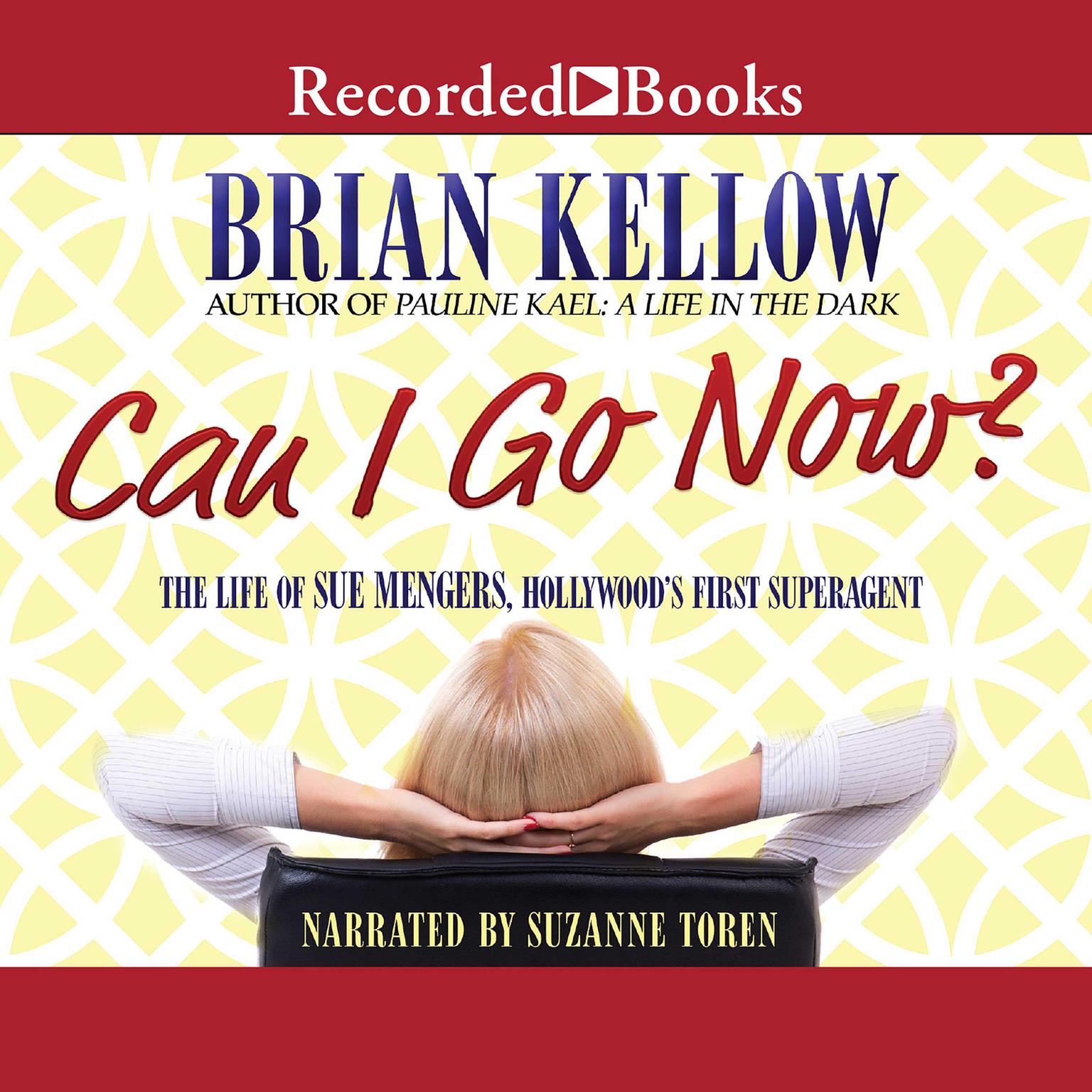 Can I Go Now?: The Life of Sue Mengers, Hollywoods First Superagent Audiobook, by Brian Kellow