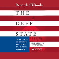 The Deep State: The Fall of the Constitution and the Rise of a Shadow Government Audiobook, by Mike Lofgren