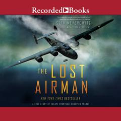 The Lost Airman: A True Story of Escape from Nazi Occupied France Audiobook, by Seth Meyerowitz