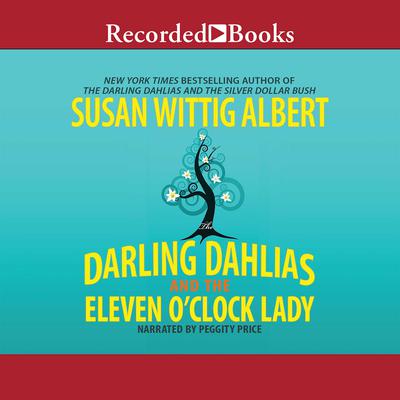 The Darling Dahlias and the Eleven OClock Lady Audiobook, by Susan Wittig Albert