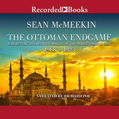 The Ottoman Endgame: War, Revolution, and the Making of the Modern Middle East, 1908-1923 Audiobook, by 
