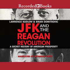JFK and the Reagan Revolution: A Secret History of American Prosperity Audiobook, by Lawrence Kudlow
