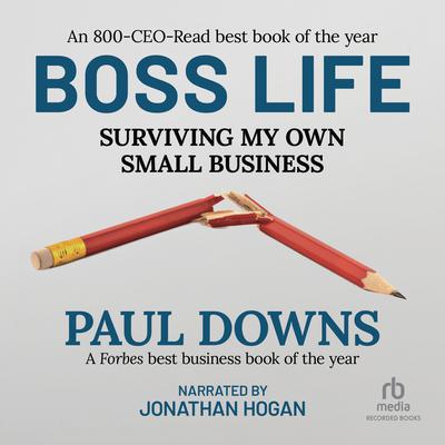 Boss Life: Surviving My Own Small Business Audiobook, by Paul Downs