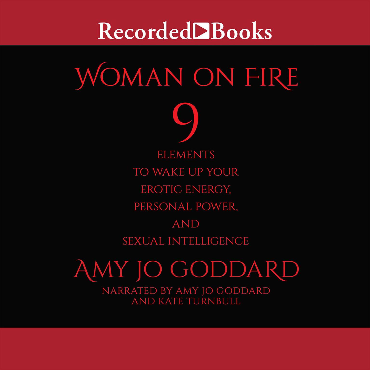 Woman on Fire: 9 Elements to Wake Up Your Erotic Energy, Personal Power, and Sexual Intelligence Audiobook, by Amy Jo Goddard