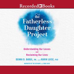 The Fatherless Daughter Project: Understanding Our Losses and Reclaiming Our Lives Audiobook, by Denna Babul
