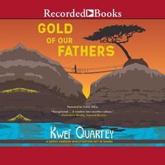 Gold of Our Fathers Audiobook, by Kwei Quartey