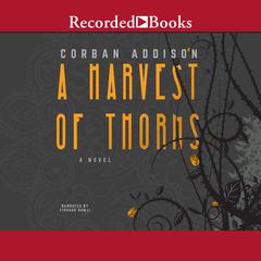 A Harvest of Thorns Audiobook, by Corban Addison