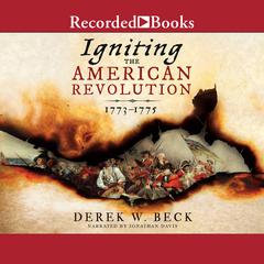 Igniting the American Revolution: 1773-1775 Audiobook, by 
