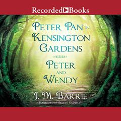 Peter Pan in Kensington Gardens/Peter and Wendy Audiobook, by J. M. Barrie