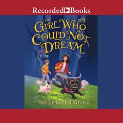 The Girl Who Could Not Dream Audiobook, by Sarah Beth Durst