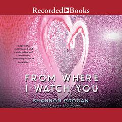 From Where I Watch You Audiobook, by Shannon Grogan