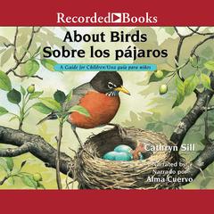 About Birds/Sobre los pajaros: A Guide for Children/Una guia para ninos Audiobook, by Cathryn Sill