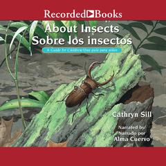 About Insects/Sobre los insectos: A Guide for Children /Una guia para ninos Audiobook, by Cathryn Sill