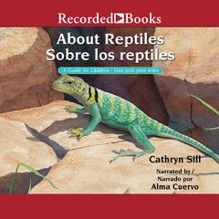 About Reptiles /Sobre los reptiles: A Guide for Children/Una guia para ninos Audiobook, by Cathryn Sill