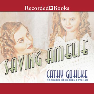 Saving Amelie Audiobook, by Cathy Gohlke