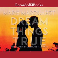 Dream Things True Audiobook, by Marie Marquardt