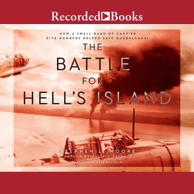 The Battle for Hells Island: How a Small Band of Carrier Dive-Bombers Helped Save Guadalcanal Audiobook, by Stephen L. Moore