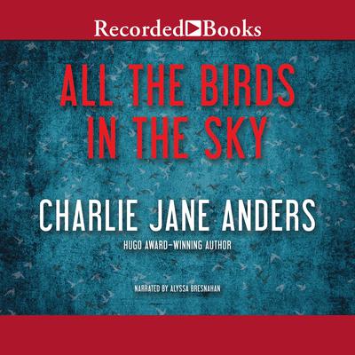 All the Birds in the Sky Audiobook, by Charlie Jane Anders