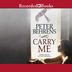 Carry Me Audiobook, by Peter Behrens