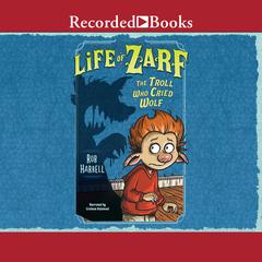 Life of Zarf: The Troll Who Cried Wolf Audiobook, by Rob Harrell
