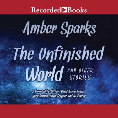 The Unfinished World: And Other Stories Audiobook, by Amber Sparks