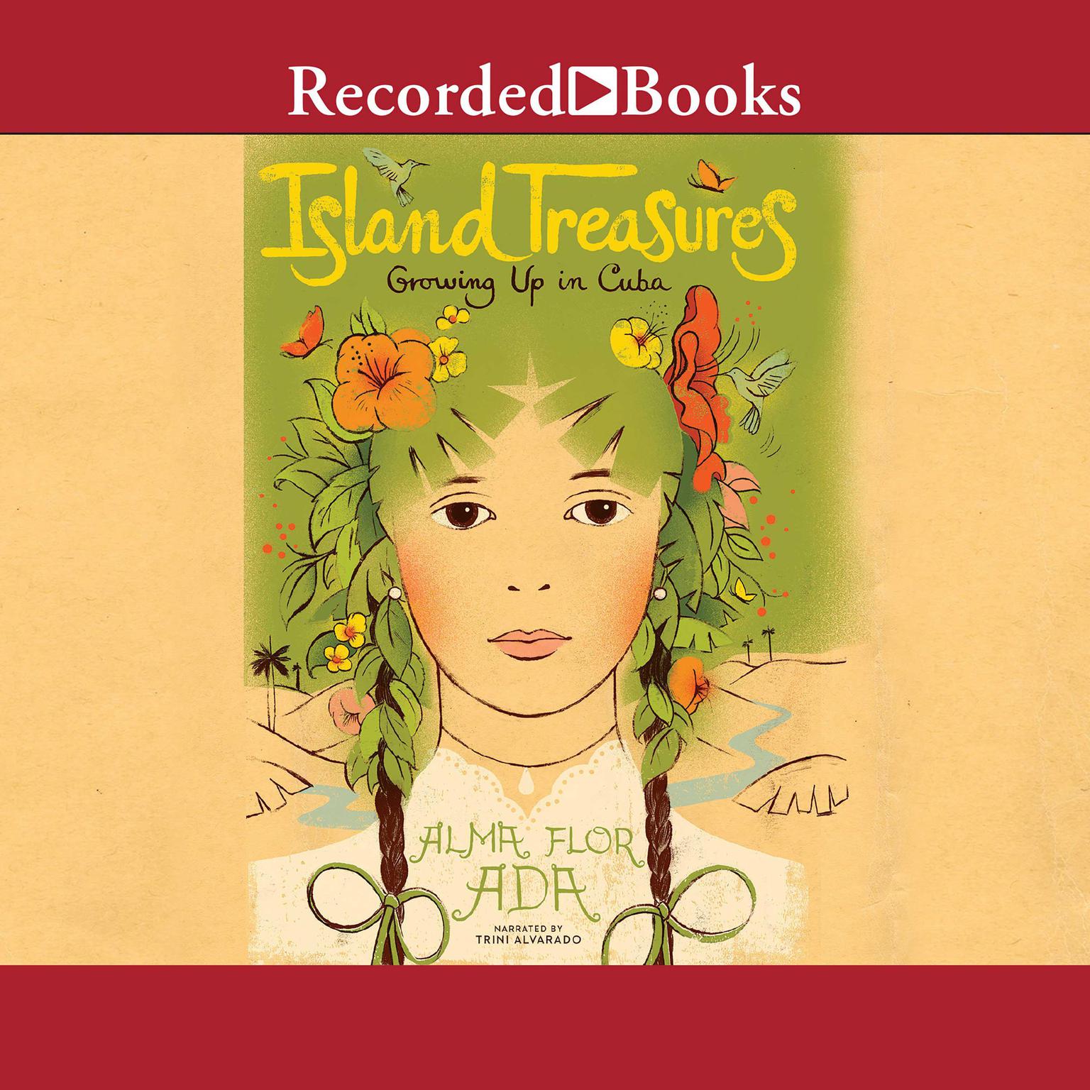Island Treasures: Growing Up in Cuba Audiobook, by Alma Flor Ada