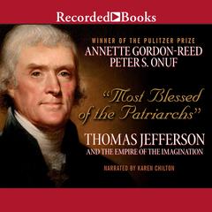 Most Blessed of the Patriarchs: Thomas Jefferson and the Empire of the Imagination Audiobook, by Annette Gordon-Reed