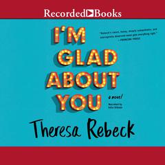 I'm Glad About You Audiobook, by Theresa Rebeck