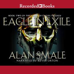 Eagle in Exile: The Clash of Eagles Trilogy Book II Audiobook, by Alan Smale