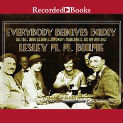 Everybody Behaves Badly: The True Story Behind Hemingway's Masterpiece The Sun Also Rises Audiobook, by Lesley M. M. Blume