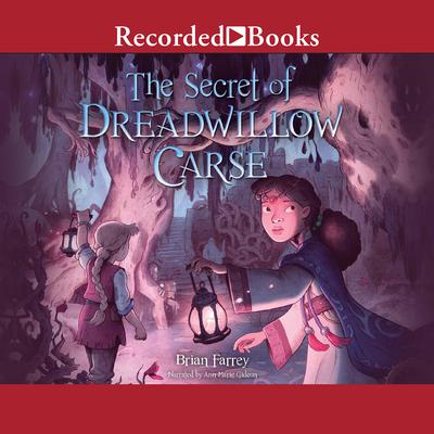 The Secret of Dreadwillow Carse Audiobook, by Brian Farrey