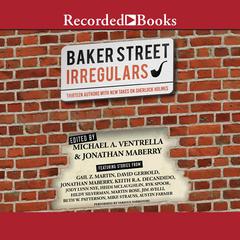 The Baker Street Irregulars: Thirteen Authors with New Takes on Sherlock Holmes Audiobook, by Jonathan Maberry