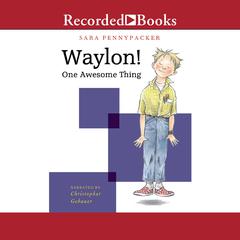Waylon! One Awesome Thing Audiobook, by Sara Pennypacker