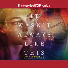It Wasnt Always Like This Audiobook, by Joy Preble