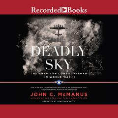 Deadly Sky (2016 Re-issue): The American Combat Airman in World War II Audiobook, by 