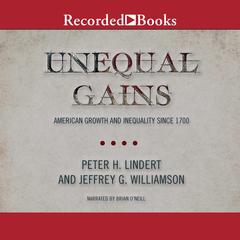 Unequal Gains: American Growth and Inequality Since 1700 Audiobook, by Jeffrey G. Williamson