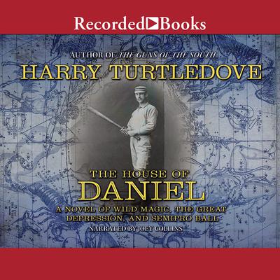 The House of Daniel: A Novel of Wild Magic, the Great Depression, and Semipro Ball Audiobook, by 