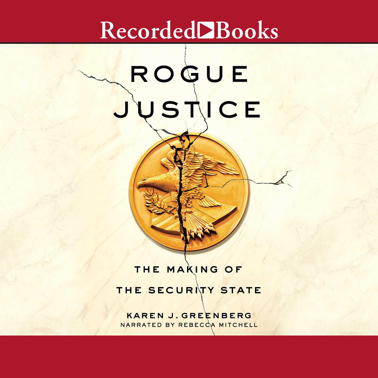 Rogue Justice: The Making of the Security State Audiobook, by Karen J. Greenberg