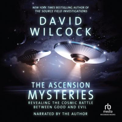 The Ascension Mysteries: Revealing the Cosmic Battle Between Good and Evil Audiobook, by David Wilcock