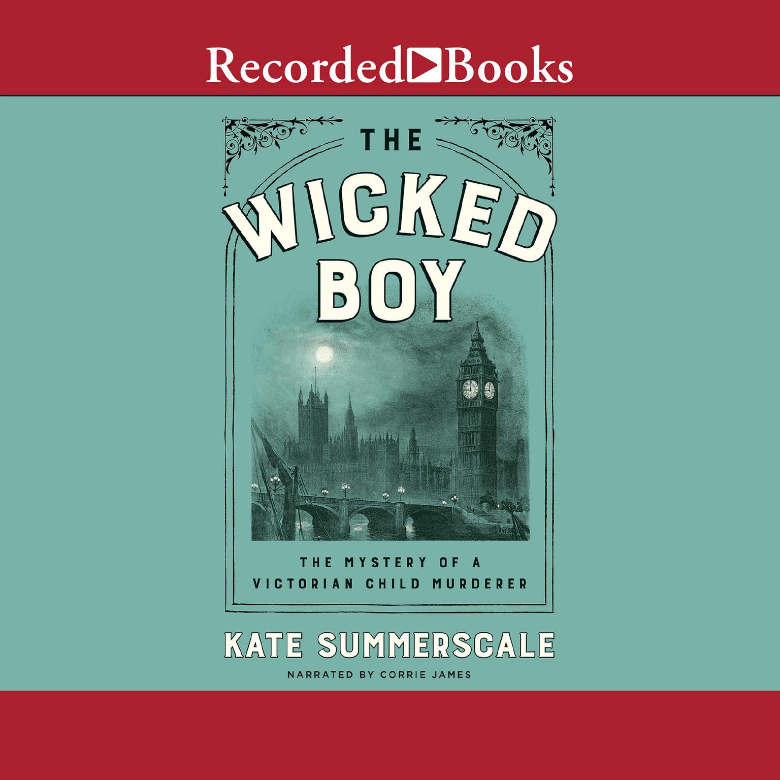 The Wicked Boy: The Mystery of a Victorian Child Murderer Audiobook, by Kate Summerscale