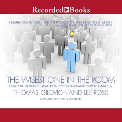 The Wisest One in the Room: How You Can Benefit from Social Psychologys Most Powerful Insights Audiobook, by Thomas Gilovich